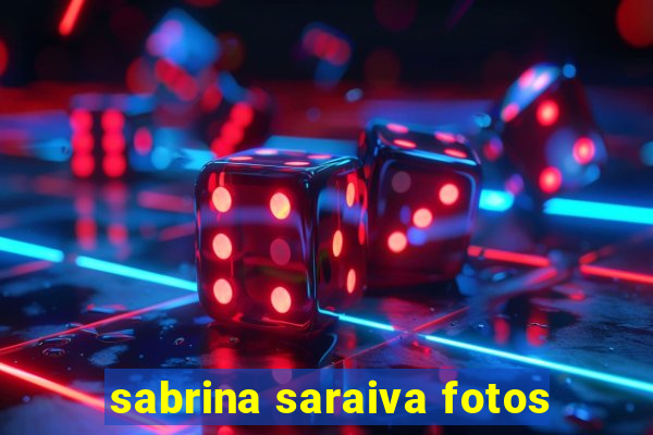 sabrina saraiva fotos